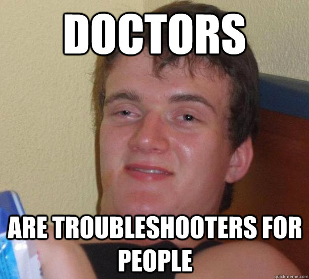 Doctors Are troubleshooters for people  10 Guy