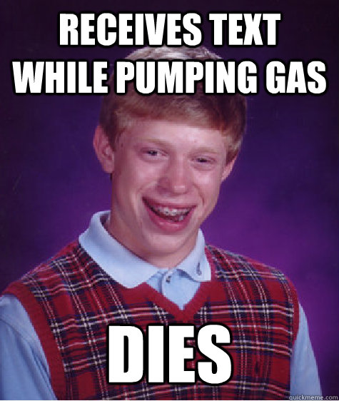 receives Text while pumping gas Dies - receives Text while pumping gas Dies  Bad Luck Brian