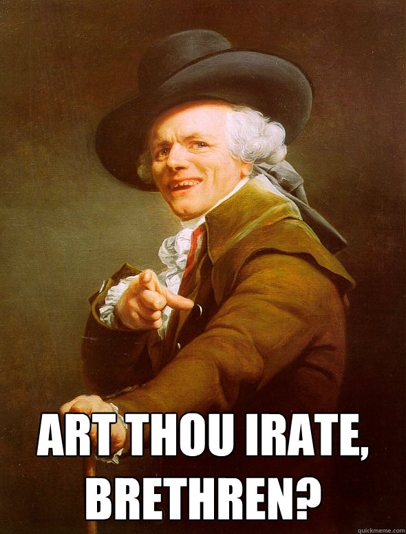  Art thou irate,
Brethren?  Joseph Ducreux