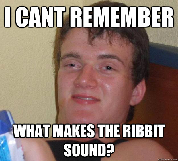 i cant remember what makes the ribbit sound? - i cant remember what makes the ribbit sound?  10 Guy