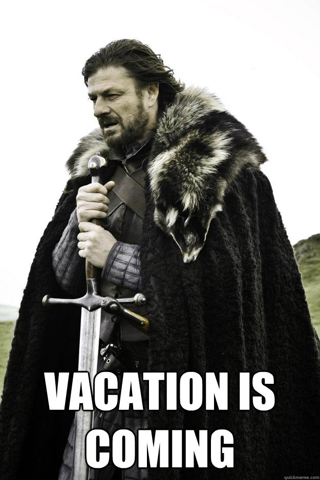  Vacation is coming  Winter is coming