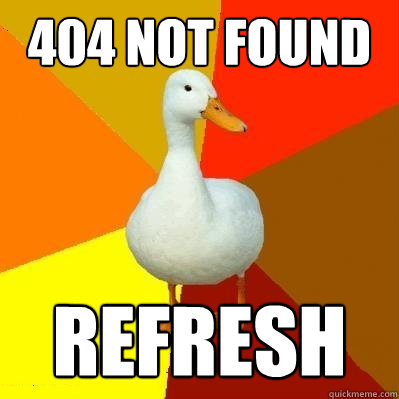 404 not found refresh  Tech Impaired Duck