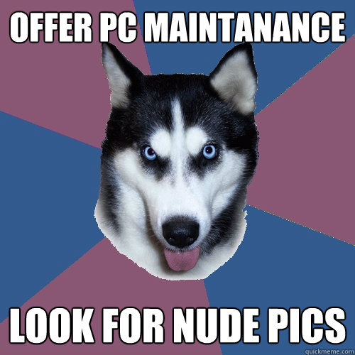 offer pc maintanance look for nude pics - offer pc maintanance look for nude pics  Creeper Canine