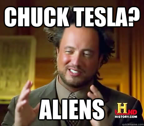 Chuck Tesla? Aliens   History Channel Guy