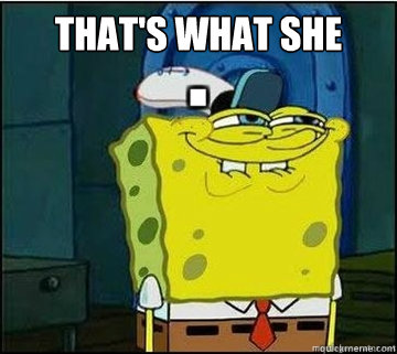 THAT'S what she said   Spongebob