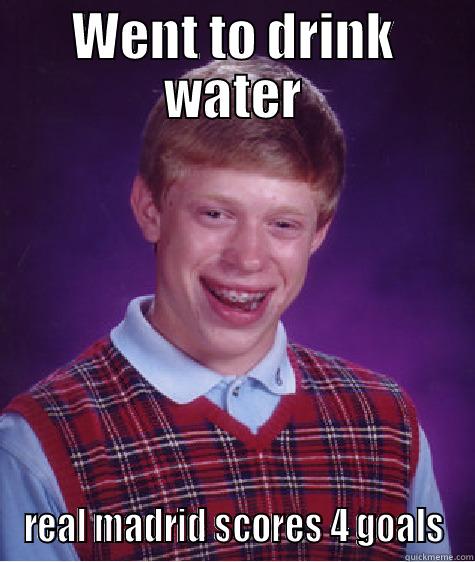 WENT TO DRINK WATER REAL MADRID SCORES 4 GOALS Bad Luck Brian