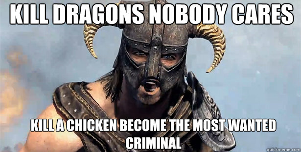 Kill dragons nobody cares Kill a chicken become the most wanted criminal  skyrim