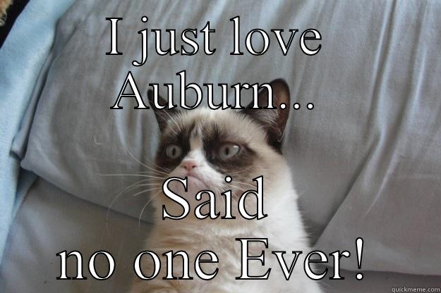 I JUST LOVE AUBURN... SAID NO ONE EVER! Grumpy Cat