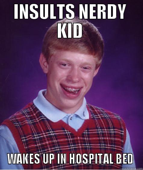 INSULTS NERDY KID WAKES UP IN HOSPITAL BED Bad Luck Brian