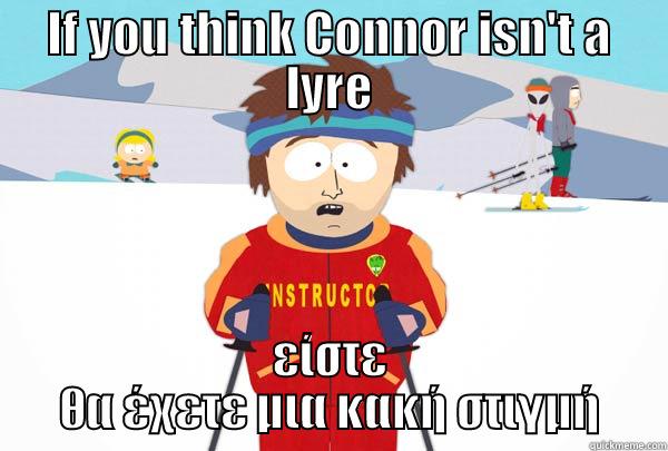 IF YOU THINK CONNOR ISN'T A LYRE ΕΊΣΤΕ ΘΑ ΈΧΕΤΕ ΜΙΑ ΚΑΚΉ ΣΤΙΓΜΉ Super Cool Ski Instructor