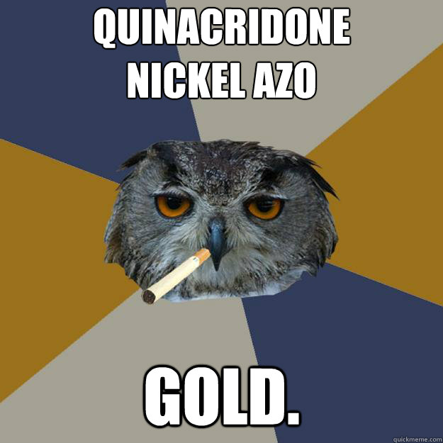 Quinacridone
nickel azo GOLD.  Art Student Owl