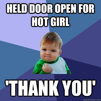 Held door open for hot girl 'thank you'  Success Kid