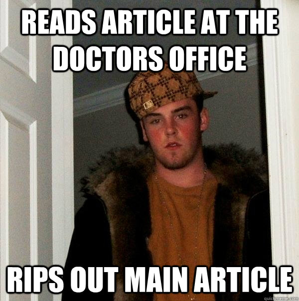 reads article at the doctors office rips out main article  Scumbag Steve