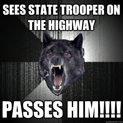 Sees state trooper on the highway passes him!!!! - Sees state trooper on the highway passes him!!!!  Insanity Wolf