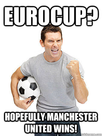 Eurocup? Hopefully Manchester United wins!  