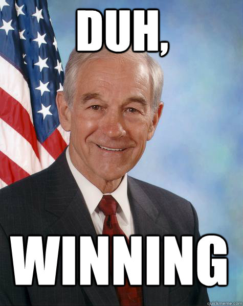 duh, winning! - duh, winning!  Ron Paul