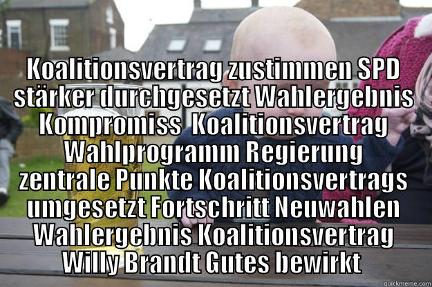  KOALITIONSVERTRAG ZUSTIMMEN SPD STÄRKER DURCHGESETZT WAHLERGEBNIS KOMPROMISS  KOALITIONSVERTRAG WAHLPROGRAMM REGIERUNG ZENTRALE PUNKTE KOALITIONSVERTRAGS UMGESETZT FORTSCHRITT NEUWAHLEN WAHLERGEBNIS KOALITIONSVERTRAG WILLY BRANDT GUTES BEWIRKT  drunk baby