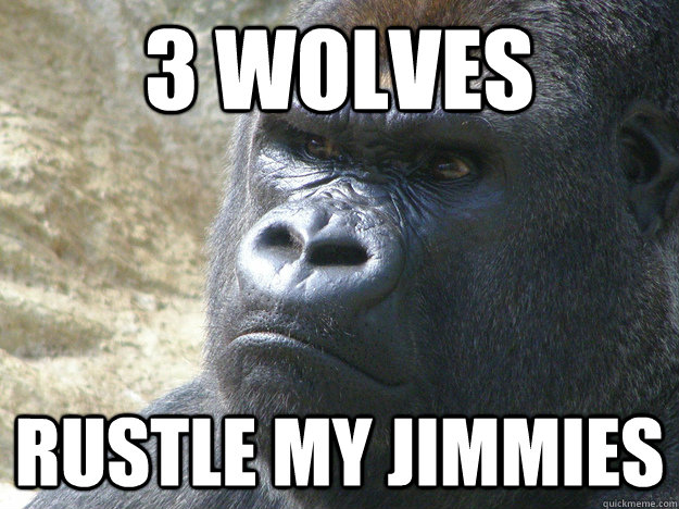 3 Wolves  Rustle My Jimmies - 3 Wolves  Rustle My Jimmies  Rustled My Jimmies