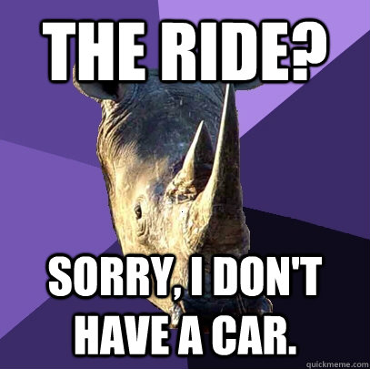 The ride? Sorry, I don't have a car.  Sexually Oblivious Rhino