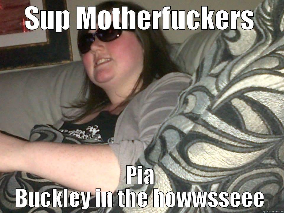 SUP MOTHERFUCKERS PIA BUCKLEY IN THE HOWWSSEEE Misc