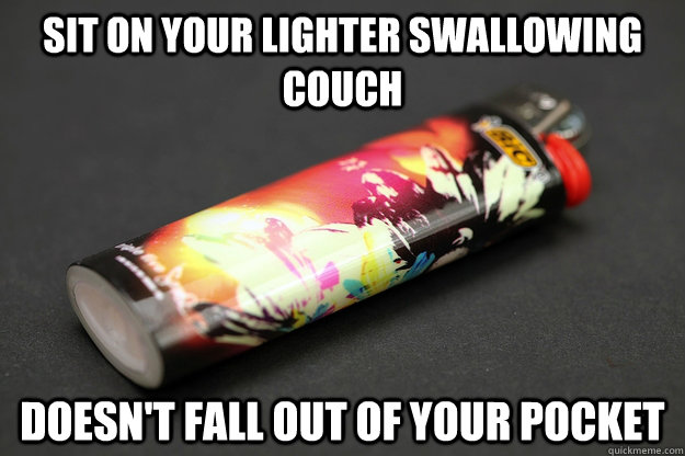 sit on your lighter swallowing couch doesn't fall out of your pocket  Good Guy Lighter