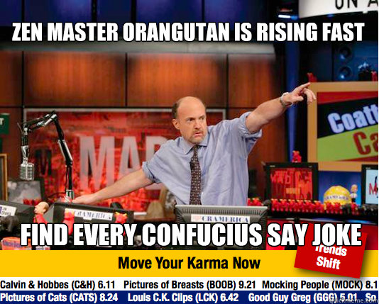 zen master orangutan is rising fast find every Confucius say joke - zen master orangutan is rising fast find every Confucius say joke  Mad Karma with Jim Cramer