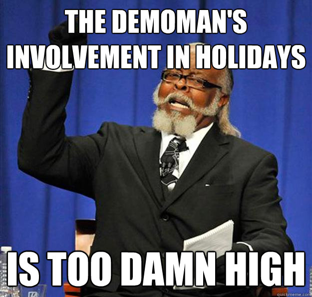 The demoman's involvement in holidays Is too damn high - The demoman's involvement in holidays Is too damn high  Jimmy McMillan