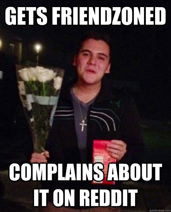 gets friendzoned complains about it on reddit  Friendzone Johnny