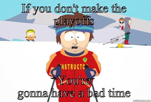 Balls Out - IF YOU DON'T MAKE THE PLAYOFFS YOU'RE GONNA HAVE A BAD TIME Super Cool Ski Instructor