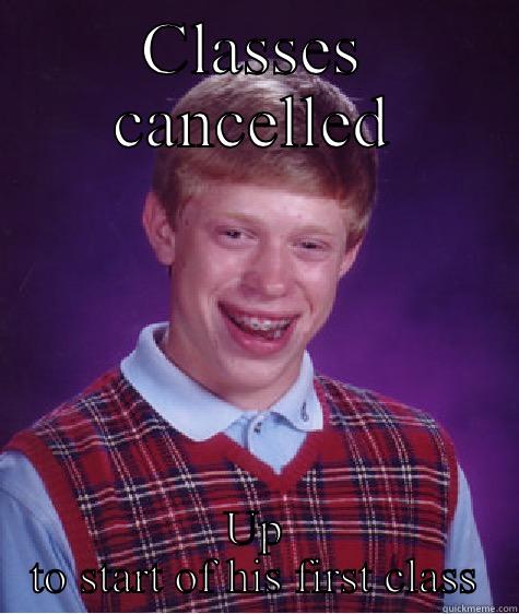 Classy with a k - CLASSES CANCELLED UP TO START OF HIS FIRST CLASS Bad Luck Brian