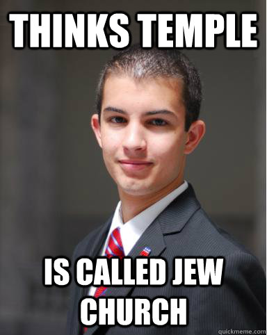 Thinks Temple Is called Jew Church - Thinks Temple Is called Jew Church  College Conservative