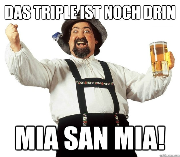 DAS TRIPLE IST NOCH DRIN MIA SAN MIA!  