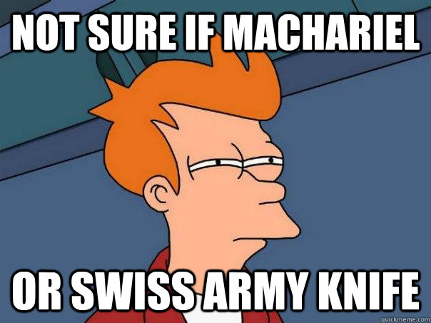 Not sure if machariel Or swiss army knife - Not sure if machariel Or swiss army knife  Futurama Fry