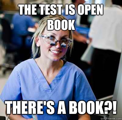 The test is open book There's a book?! - The test is open book There's a book?!  overworked dental student