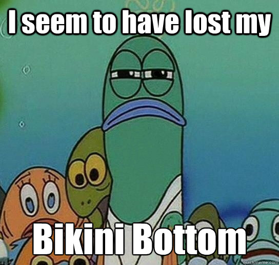 I seem to have lost my Bikini Bottom  Serious fish SpongeBob