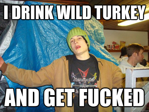 I Drink wild turkey and get fucked  Quagmire