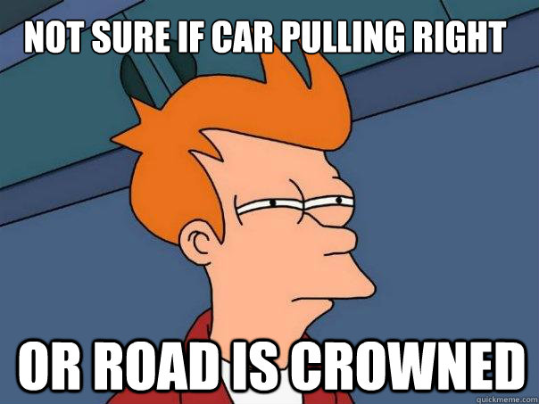 Not sure if car pulling right or road is crowned - Not sure if car pulling right or road is crowned  Futurama Fry