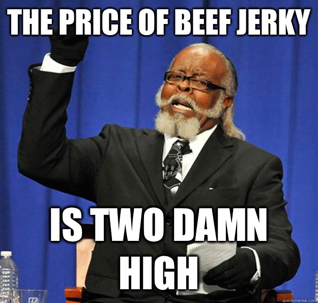 The price of beef jerky  Is two damn high - The price of beef jerky  Is two damn high  Jimmy McMillan