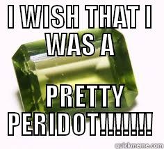 I WISH THAT I WAS A   PRETTY PERIDOT!!!!!!! Misc