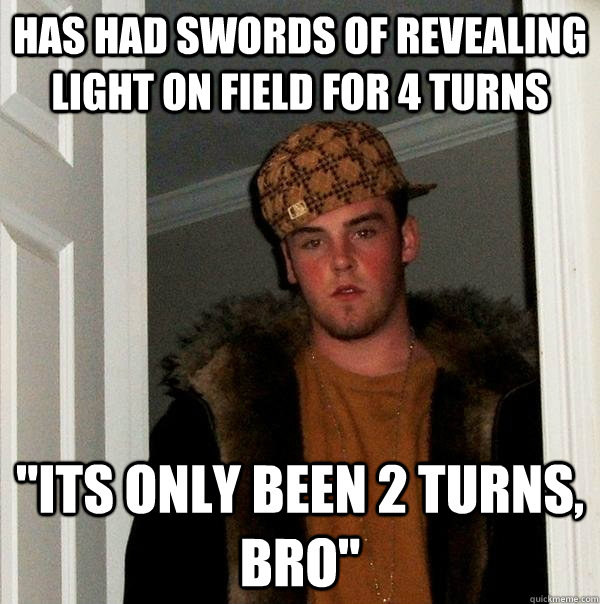 Has had swords of revealing light on field for 4 turns 