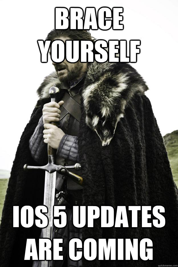 brace yourself ios 5 updates are coming  Winter is coming