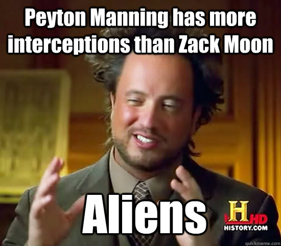 Peyton Manning has more interceptions than Zack Moon  Aliens  Ancient Aliens