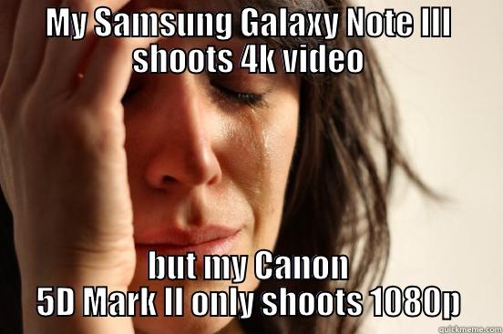 MY SAMSUNG GALAXY NOTE III SHOOTS 4K VIDEO BUT MY CANON 5D MARK II ONLY SHOOTS 1080P First World Problems