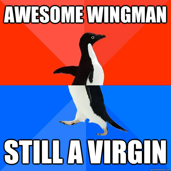 awesome wingman still a virgin  Socially Awesome Awkward Penguin