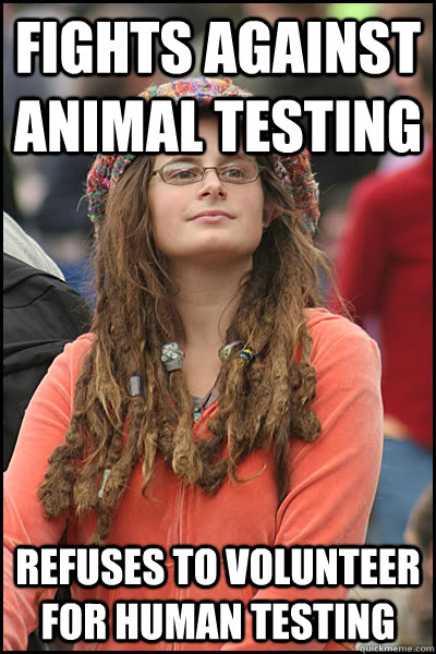 Fights against animal testing Refuses to volunteer for human testing  College Liberal