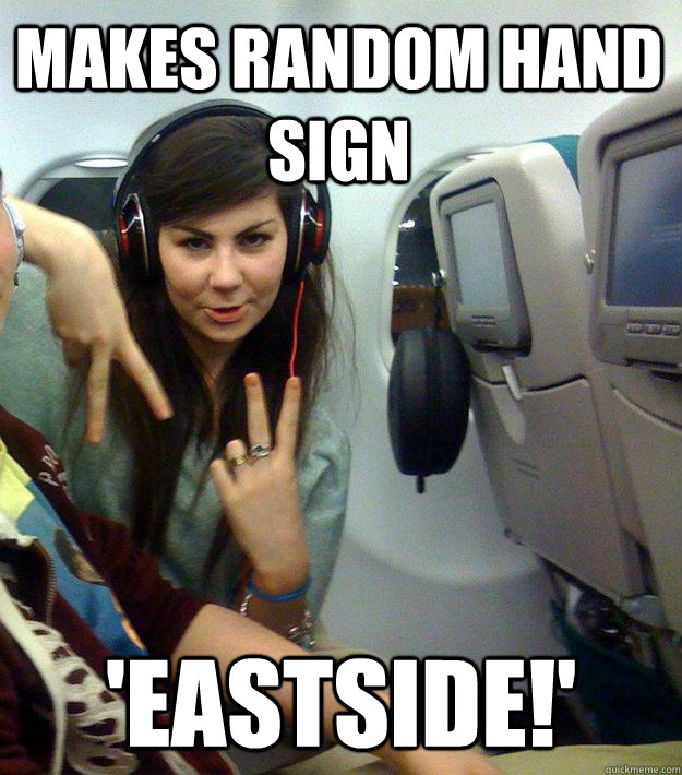 Makes random hand sign 'eastside!' - Makes random hand sign 'eastside!'  wangsta