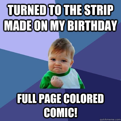 Turned to the strip made on my birthday full page colored comic!  Success Kid