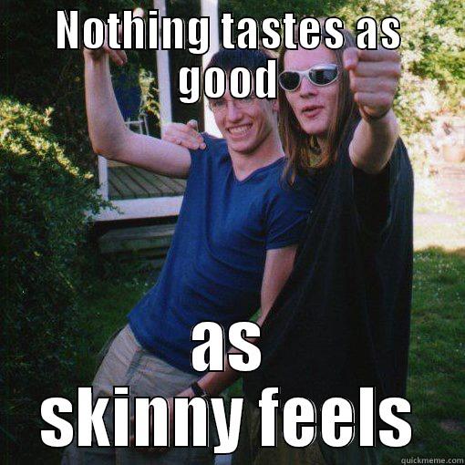 skinny me - NOTHING TASTES AS GOOD AS SKINNY FEELS Misc