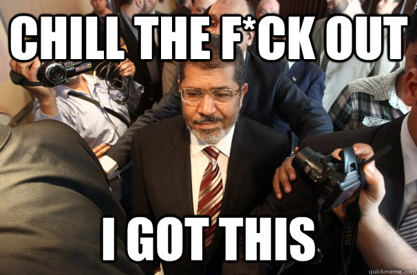 Chill the F*ck out I got this - Chill the F*ck out I got this  Mursi 2