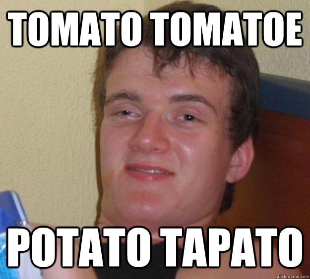 Tomato Tomatoe Potato Tapato - Tomato Tomatoe Potato Tapato  10 Guy